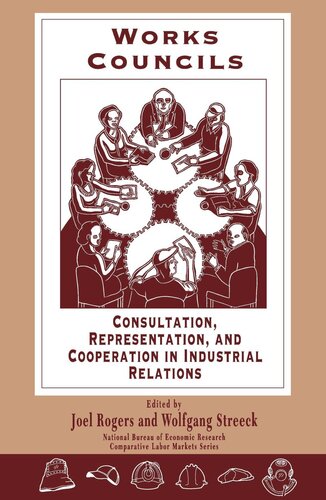 Works Councils: Consultation, Representation, and Cooperation in Industrial Relations