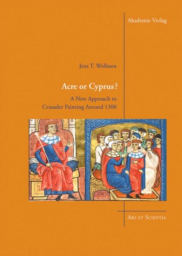 Acre or Cyprus?: A New Approach to the Crusader Painting Around 1300