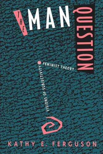 The Man Question: Visions of Subjectivity in Feminist Theory