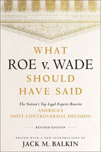 What Roe v. Wade Should Have Said: The Nation's Top Legal Experts Rewrite America's Most Controversial Decision, Revised Edition