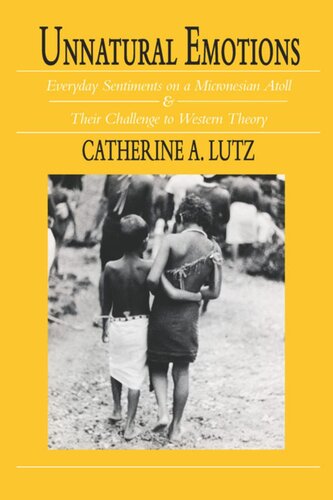 Unnatural Emotions: Everyday Sentiments on a Micronesian Atoll and Their Challenge to Western Theory