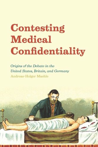 Contesting Medical Confidentiality: Origins of the Debate in the United States, Britain, and Germany