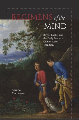 Regimens of the Mind: Boyle, Locke, and the Early Modern Cultura Animi Tradition