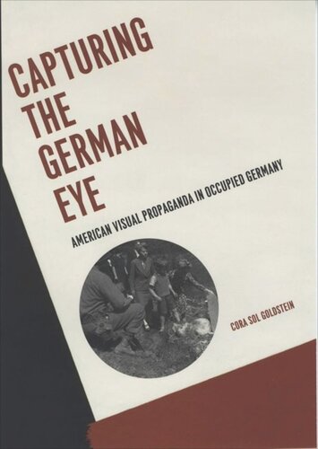 Capturing the German Eye: American Visual Propaganda in Occupied Germany