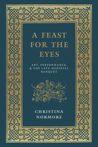 A Feast for the Eyes: Art, Performance, and the Late Medieval Banquet