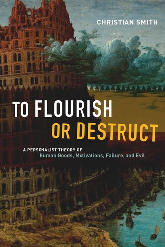 To Flourish or Destruct: A Personalist Theory of Human Goods, Motivations, Failure, and Evil