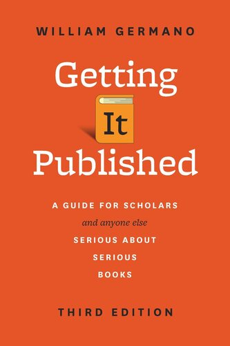 Getting It Published, Third Edition: A Guide for Scholars and Anyone Else Serious about Serious Books