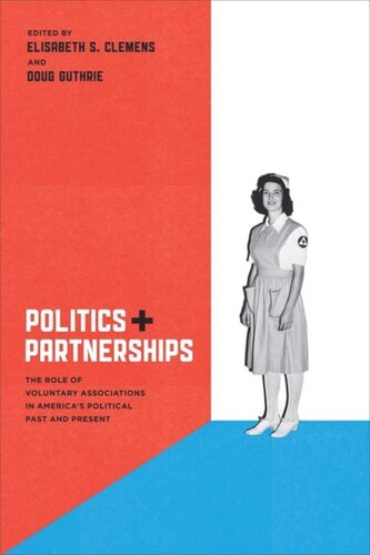 Politics and Partnerships: The Role of Voluntary Associations in America's Political Past and Present