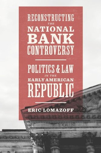 Reconstructing the National Bank Controversy: Politics and Law in the Early American Republic