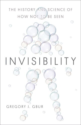 Invisibility: The History and Science of How Not to Be Seen