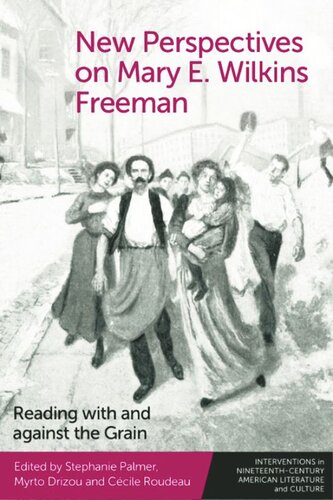 New Perspectives on Mary E. Wilkins Freeman: Reading with and against the Grain