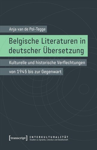 Belgische Literaturen in deutscher Übersetzung: Kulturelle und historische Verflechtungen von 1945 bis zur Gegenwart