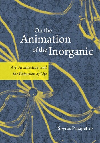 On the Animation of the Inorganic: Art, Architecture, and the Extension of Life