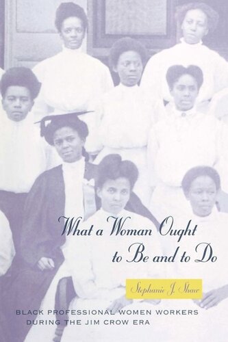 What a Woman Ought to Be and to Do: Black Professional Women Workers during the Jim Crow Era