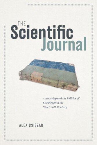 The Scientific Journal: Authorship and the Politics of Knowledge in the Nineteenth Century