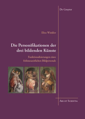 Die Personifikationen der drei bildenden Künste: Funktionalisierungen eines frühneuzeitlichen Bildpersonals