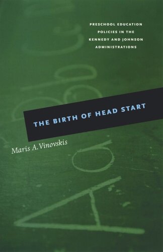 The Birth of Head Start: Preschool Education Policies in the Kennedy and Johnson Administrations