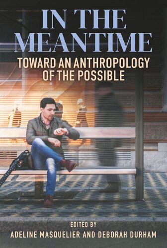 In the Meantime: Toward an Anthropology of the Possible