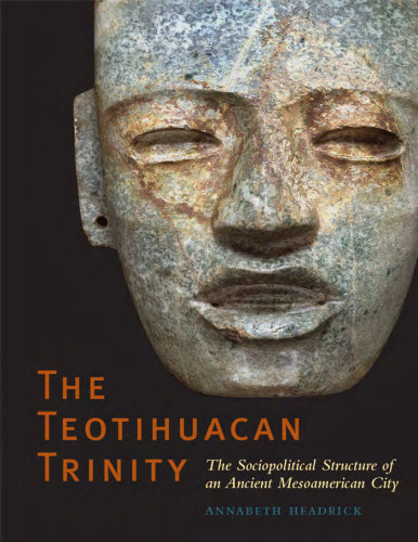 The Teotihuacan Trinity: The Sociopolitical Structure of an Ancient Mesoamerican City