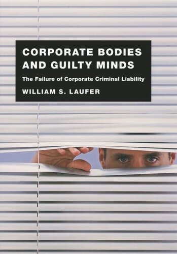 Corporate Bodies and Guilty Minds: The Failure of Corporate Criminal Liability