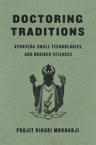 Doctoring Traditions: Ayurveda, Small Technologies, and Braided Sciences