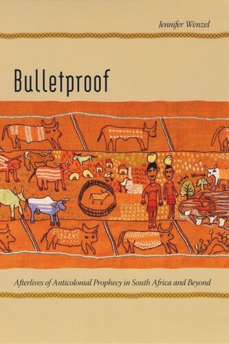 Bulletproof: Afterlives of Anticolonial Prophecy in South Africa and Beyond