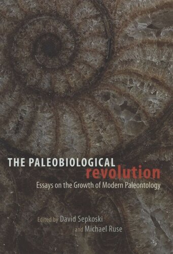 The Paleobiological Revolution: Essays on the Growth of Modern Paleontology