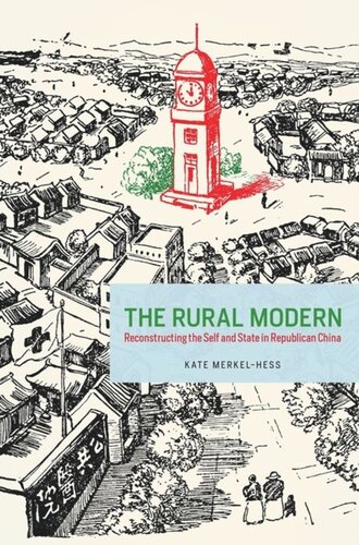 The Rural Modern: Reconstructing the Self and State in Republican China