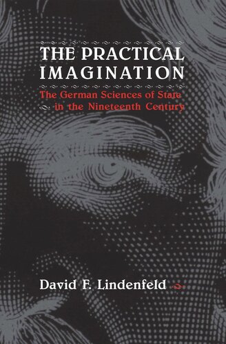 The Practical Imagination: The German Sciences of State in the Nineteenth Century