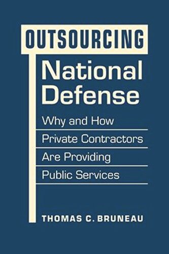 Outsourcing National Defense: Why and How Private Contractors are Providing Pub Services