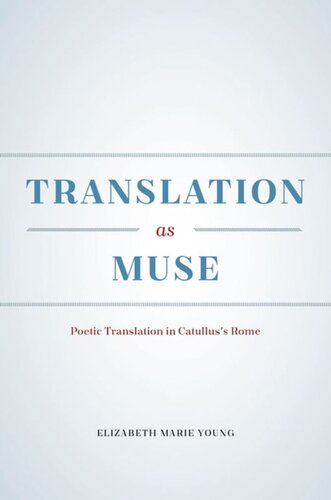 Translation as Muse: Poetic Translation in Catullus's Rome