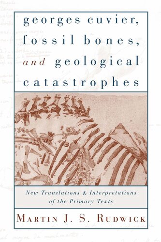 Georges Cuvier, Fossil Bones, and Geological Catastrophes: New Translations and Interpretations of the Primary Texts