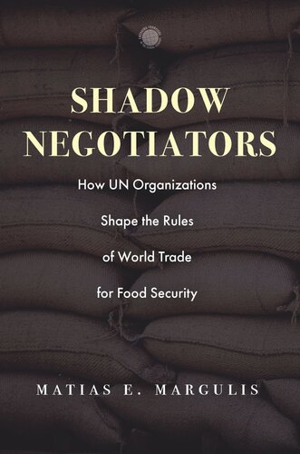 Shadow Negotiators: How UN Organizations Shape the Rules of World Trade for Food Security