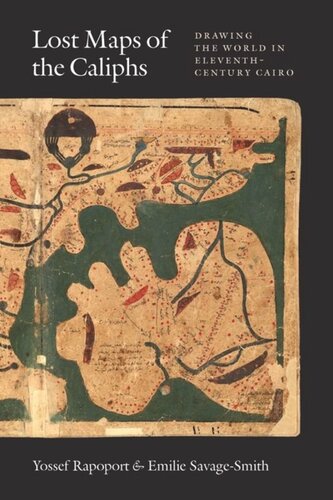 Lost Maps of the Caliphs: Drawing the World in Eleventh-Century Cairo