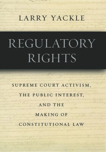 Regulatory Rights: Supreme Court Activism, the Public Interest, and the Making of Constitutional Law