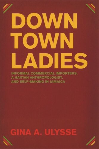 Downtown Ladies: Informal Commercial Importers, a Haitian Anthropologist and Self-Making in Jamaica