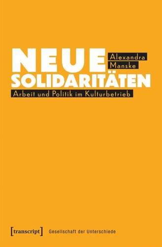 Neue Solidaritäten: Arbeit und Politik im Kulturbetrieb