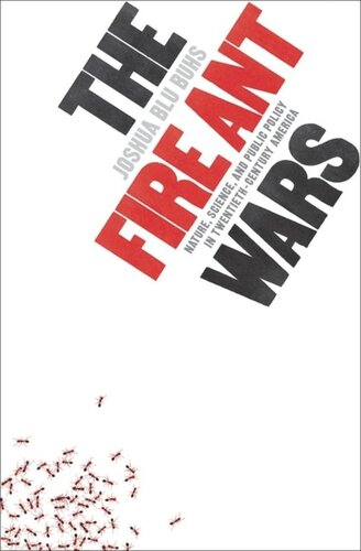 The Fire Ant Wars: Nature, Science, and Public Policy in Twentieth-Century America