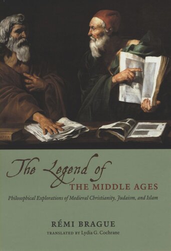 The Legend of the Middle Ages: Philosophical Explorations of Medieval Christianity, Judaism, and Islam