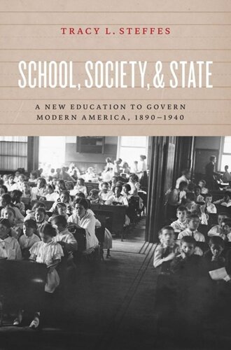 School, Society, and State: A New Education to Govern Modern America, 1890-1940