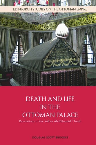 Death and Life in the Ottoman Palace: Revelations of the Sultan Abdülhamid I Tomb