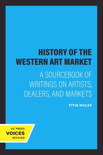 A History of the Western Art Market: A Sourcebook of Writings on Artists, Dealers, and Markets