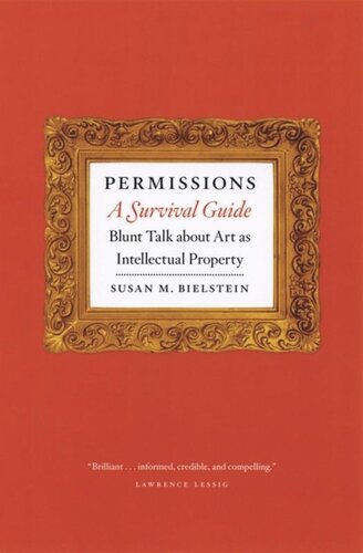 Permissions, A Survival Guide: Blunt Talk about Art as Intellectual Property