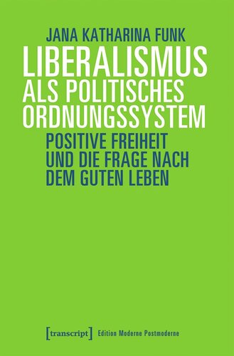 Liberalismus als politisches Ordnungssystem: Positive Freiheit und die Frage nach dem guten Leben