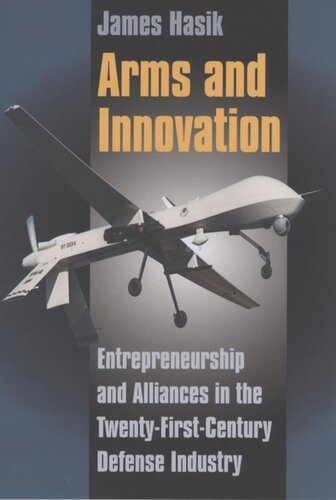 Arms and Innovation: Entrepreneurship and Alliances in the Twenty-First Century Defense Industry