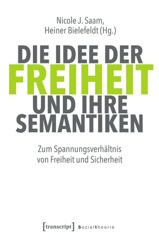 Die Idee der Freiheit und ihre Semantiken: Zum Spannungsverhältnis von Freiheit und Sicherheit