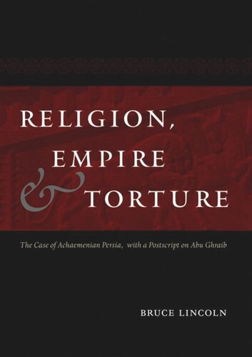 Religion, Empire, and Torture: The Case of Achaemenian Persia, with a Postscript on Abu Ghraib