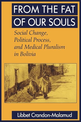 From the Fat of Our Souls: Social Change, Political Process, and Medical Pluralism in Bolivia