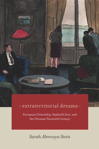 Extraterritorial Dreams: European Citizenship, Sephardi Jews, and the Ottoman Twentieth Century