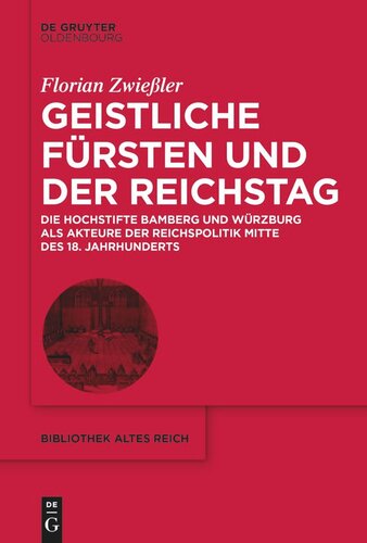 Geistliche Fürsten und der Reichstag: Die Hochstifte Bamberg und Würzburg als Akteure der Reichspolitik Mitte des 18. Jahrhunderts